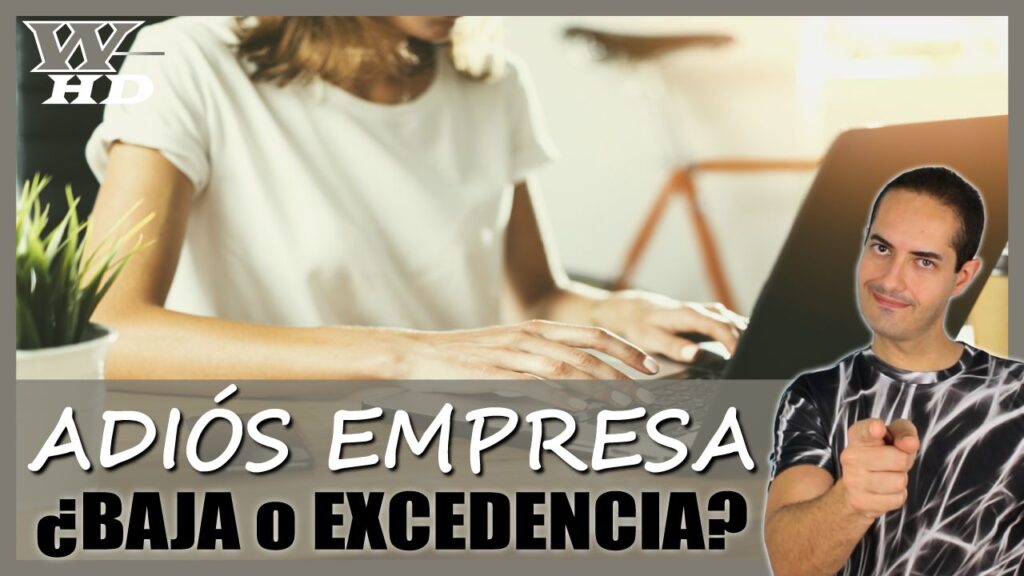 ¿Baja Voluntaria o Excedencia? Descubre qué hacer cuando dices Adiós a tu Empresa