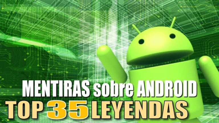 MENTIRAS sobre ANDROID: Los 35 MITOS y LEYENDAS URBANAS más INCREÍBLES