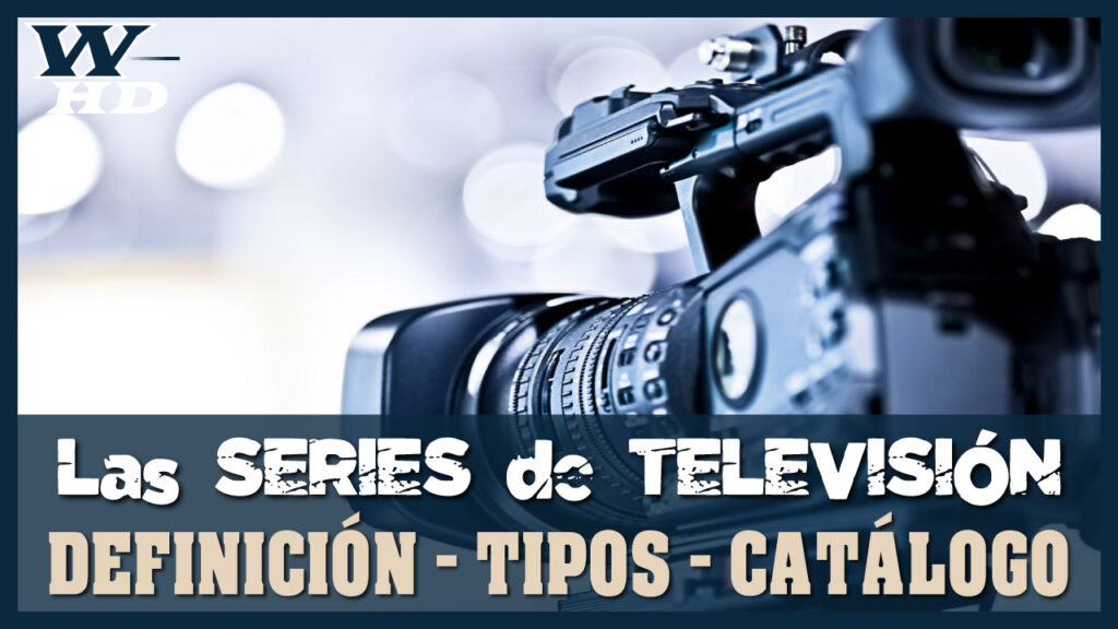 Las Series de TV: Definición, Tipos, Evolución y Catálogo Destacado