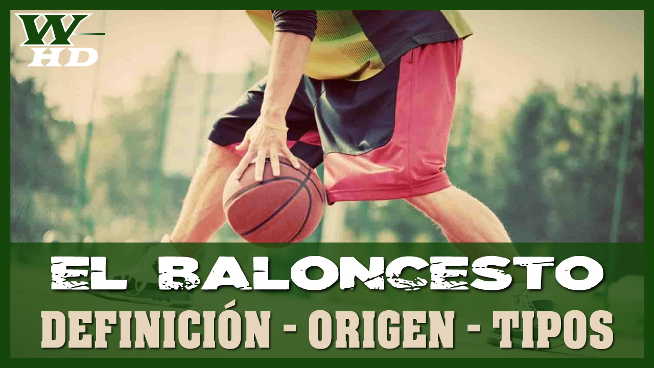 El Baloncesto: Definición, Historia, Tipos y Protagonistas Destacados