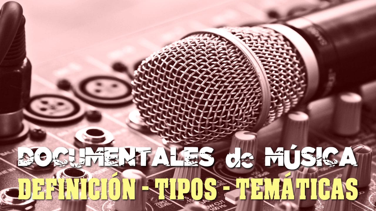 Documentales de Música: Definición, Tipos, Temáticas y Nombres Propios