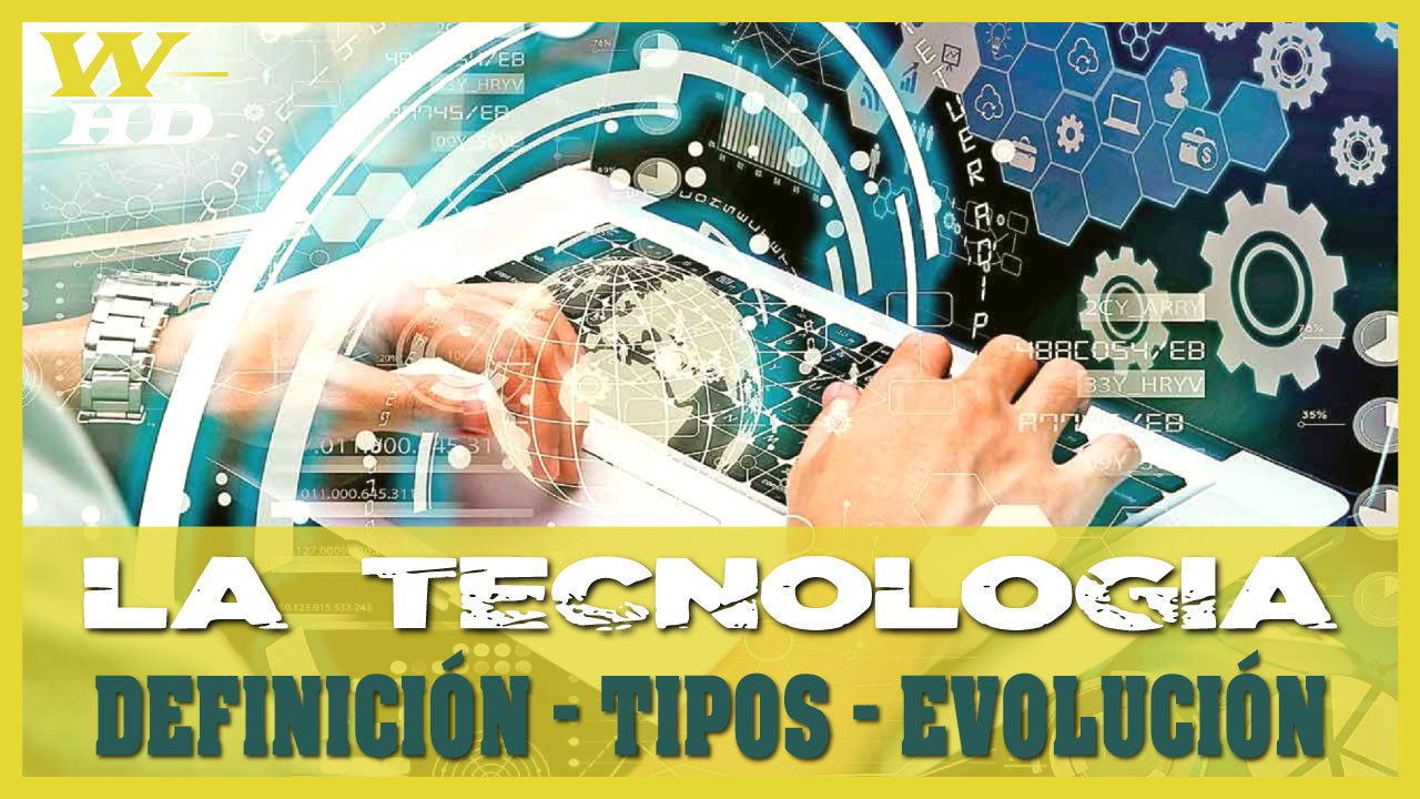 La Tecnología: Definición, Tipos, Artefactos Tecnológicos y Evolución desde sus Orígenes