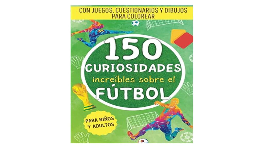 150 Increíbles Curiosidades sobre el Fútbol (Libro)