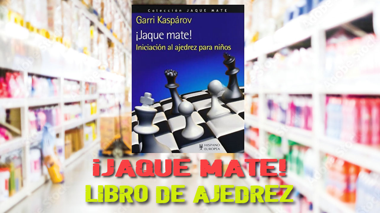 ¡Jaque mate! Iniciación al ajedrez para niños (Garri Kaspárov) | Libro de Ajedrez