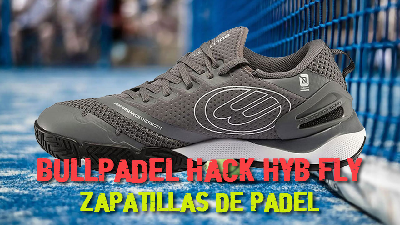 BULLPADEL Hack Hyb Fly 21 | ZAPATILLAS de PÁDEL UNISEX