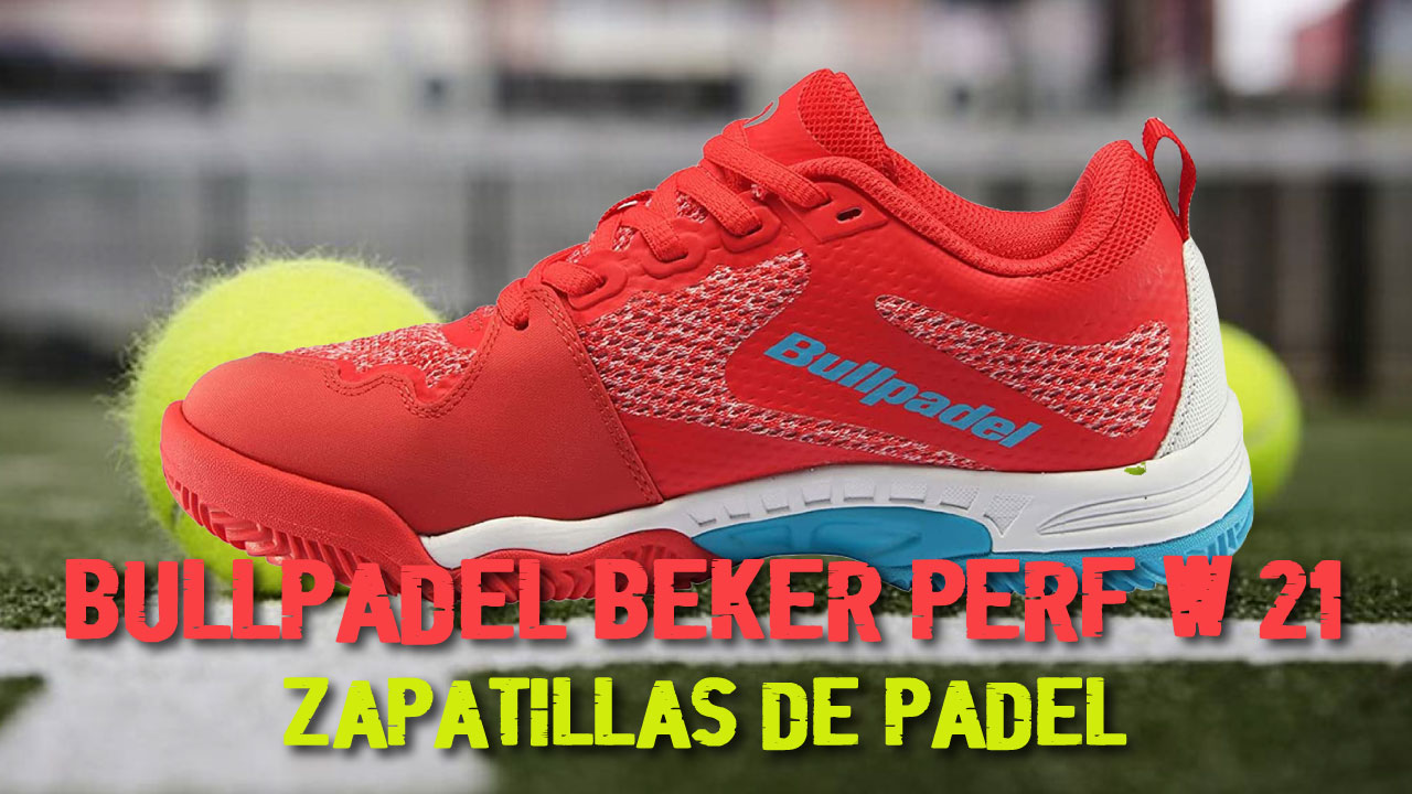 BULLPADEL Beker Perf W 21 | ZAPATILLAS de PÁDEL MUJER